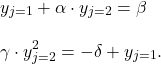 \begin{align*} &y_{j=1} + \alpha \cdot y_{j=2} = \beta \\[2ex]&\gamma \cdot y_{j=2}^{2} = -\delta + y_{j=1}. \end{align*}