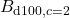 B_{\mathrm{d100},c=2}