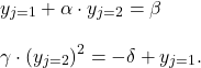 \begin{align*} &y_{j=1} + \alpha \cdot y_{j=2} = \beta \\[2ex] &\gamma \cdot (y_{j=2})^{2} = -\delta + y_{j=1}. \end{align*}